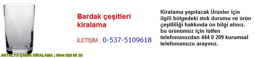 antalya bardak çeşitleri kiralama iletişim ; 0544 929 08 35