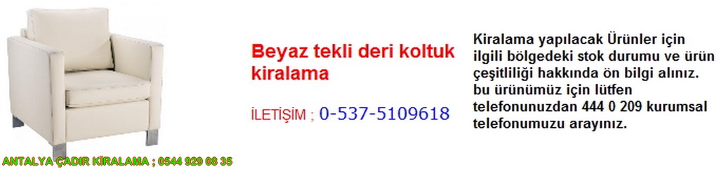 antalya beyaz tekli deri koltuk kiralama iletişim ; 0544 929 08 35