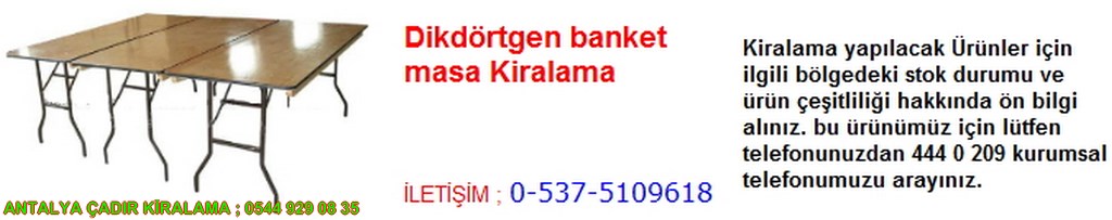 antalya dikdörtgen banket masa kiralama iletişim ; 0544 929 08 35