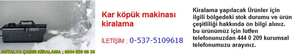 antalya kar köpük makinası kiralama iletişim ; 0544 929 08 35