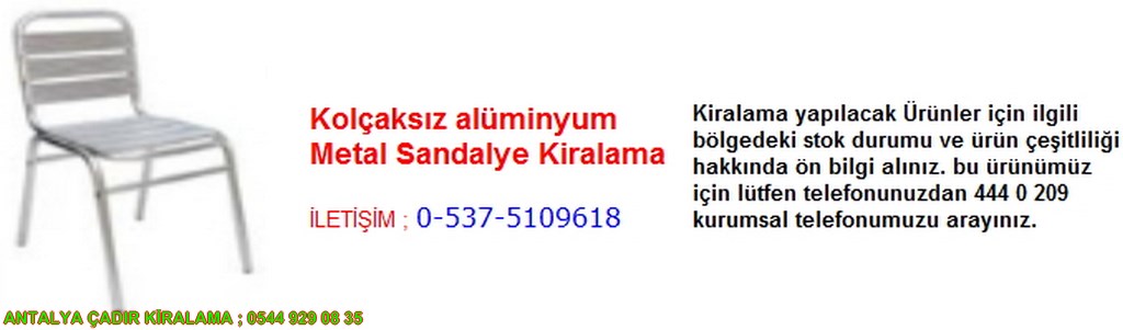 antalya kolçaksız alüminyum metal sandalye kiralama iletişim ; 0544 929 08 35