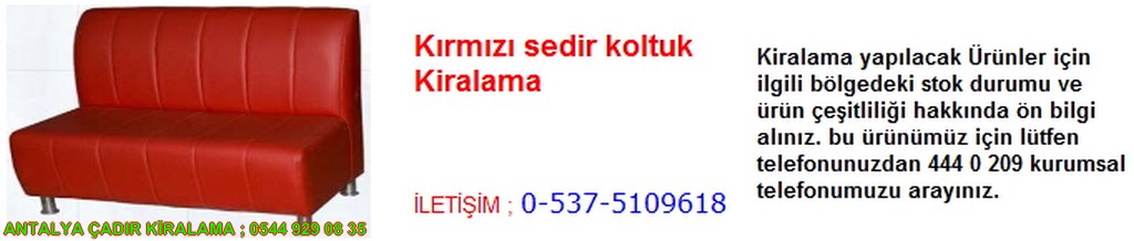 antalya kırmızı sedir koltuk kiralama iletişim ; 0544 929 08 35