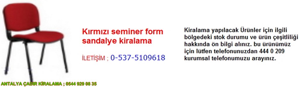 antalya kırmızı seminer form sandalye kiralama iletişim ; 0544 929 08 35