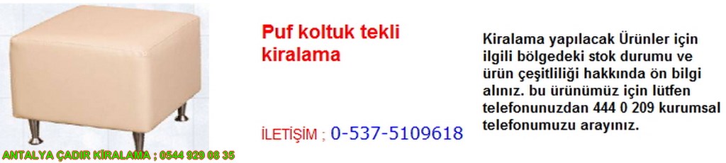 antalya puf koltuk tekli kiralama iletişim ; 0544 929 08 35