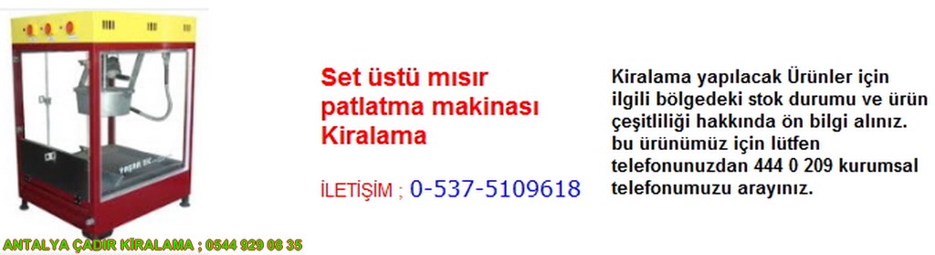 antalya set üstü mısır patlatma makinası kiralama iletişim ; 0544 929 08 35