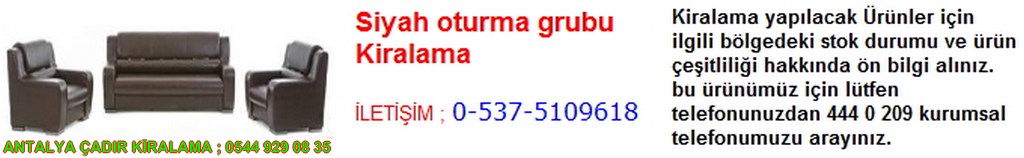 antalya siyah oturma grubu kiralama iletişim ; 0544 929 08 35