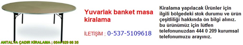 antalya yuvarlak banket masa kiralama iletişim ; 0544 929 08 35