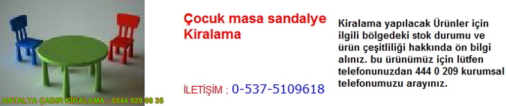 antalya çocuk masa sandalyesi kiralama iletişim ; 0544 929 08 35